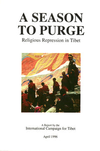 A Season to Purge-Religious Repression in Tibet: ICT Report (April 1996)