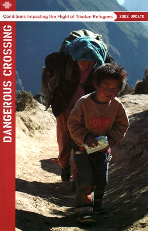 Dangerous Crossing: 2002 Update Conditions Impacting the Flight of Tibetan Refugees