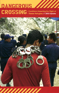 Dangerous Crossing: 2003 Update Conditions Impacting the Flight of Tibetan Refugees