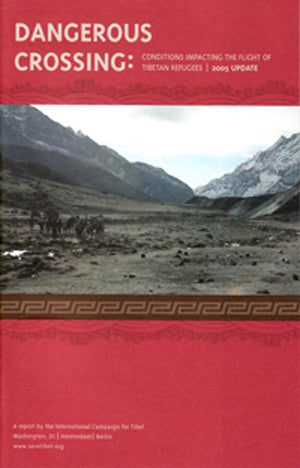 Dangerous Crossing: 2005 Update Conditions Impacting the Flight of Tibetan Refugees