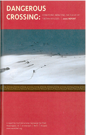 Dangerous Crossing: 2006 Update Conditions Impacting the Flight of Tibetan Refugees